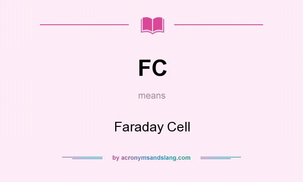 What does FC mean? It stands for Faraday Cell