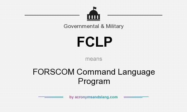 What does FCLP mean? It stands for FORSCOM Command Language Program