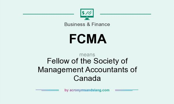 What does FCMA mean? It stands for Fellow of the Society of Management Accountants of Canada