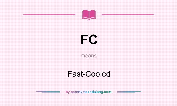What does FC mean? It stands for Fast-Cooled