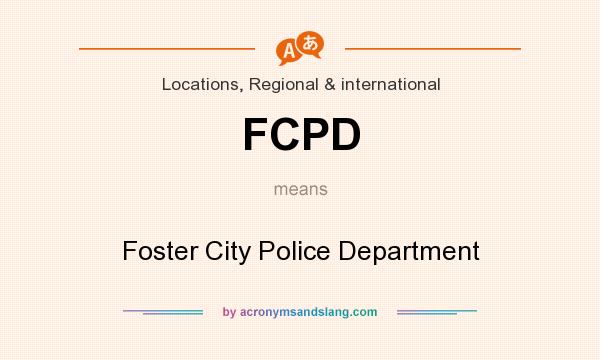 What does FCPD mean? It stands for Foster City Police Department
