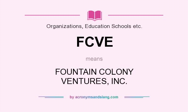 What does FCVE mean? It stands for FOUNTAIN COLONY VENTURES, INC.