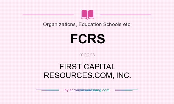 What does FCRS mean? It stands for FIRST CAPITAL RESOURCES.COM, INC.