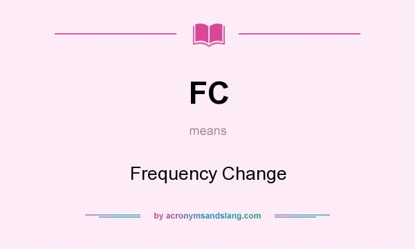 What does FC mean? It stands for Frequency Change