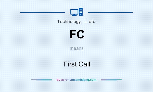 What does FC mean? It stands for First Call