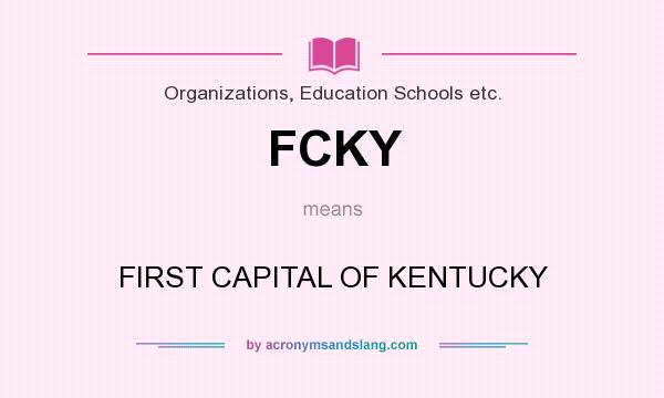 What does FCKY mean? It stands for FIRST CAPITAL OF KENTUCKY