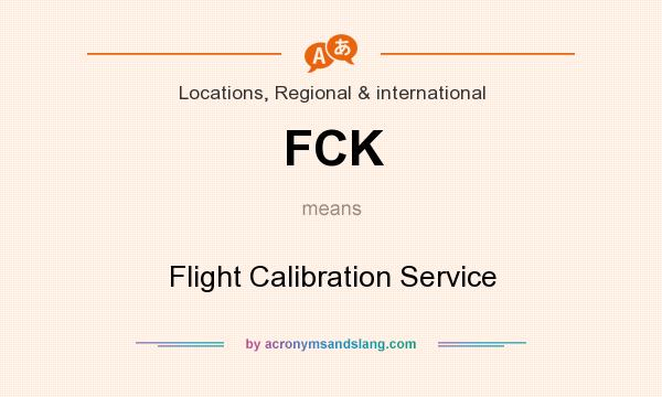 What does FCK mean? It stands for Flight Calibration Service
