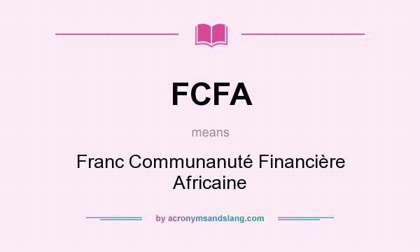 What does FCFA mean? It stands for Franc Communanuté Financière Africaine