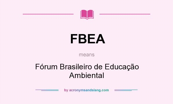 What does FBEA mean? It stands for Fórum Brasileiro de Educação Ambiental