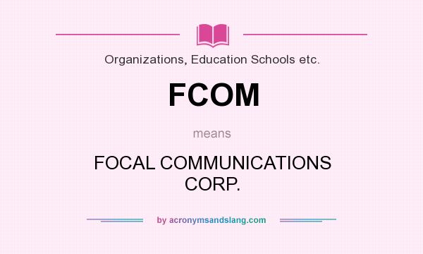 What does FCOM mean? It stands for FOCAL COMMUNICATIONS CORP.