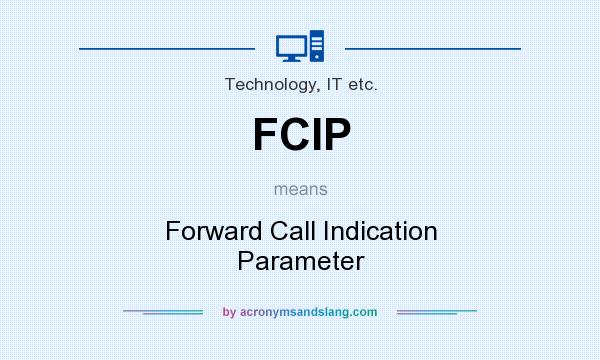 What does FCIP mean? It stands for Forward Call Indication Parameter