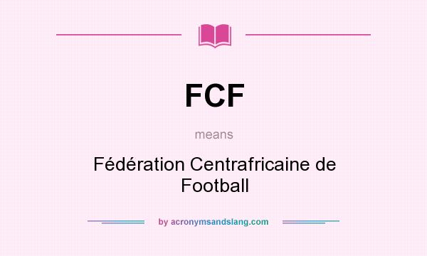 What does FCF mean? It stands for Fédération Centrafricaine de Football