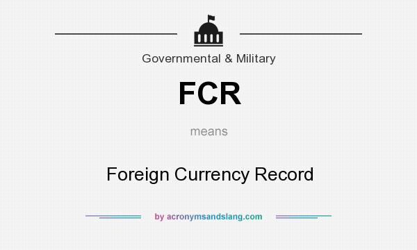 What does FCR mean? It stands for Foreign Currency Record