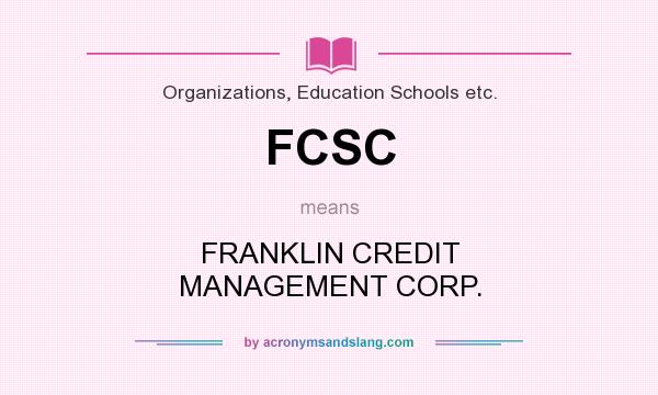 What does FCSC mean? It stands for FRANKLIN CREDIT MANAGEMENT CORP.