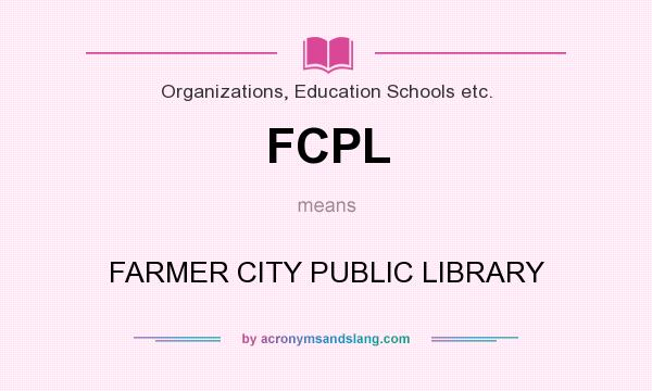 What does FCPL mean? It stands for FARMER CITY PUBLIC LIBRARY
