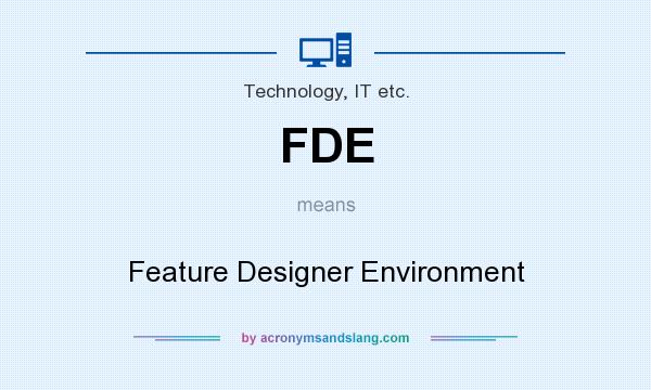 What does FDE mean? It stands for Feature Designer Environment