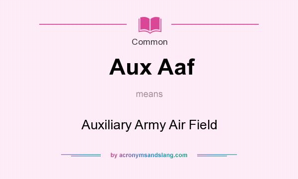 What does Aux Aaf mean? It stands for Auxiliary Army Air Field