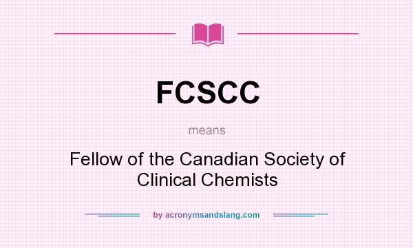 What does FCSCC mean? It stands for Fellow of the Canadian Society of Clinical Chemists