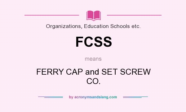 What does FCSS mean? It stands for FERRY CAP and SET SCREW CO.