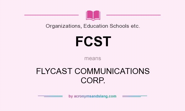What does FCST mean? It stands for FLYCAST COMMUNICATIONS CORP.