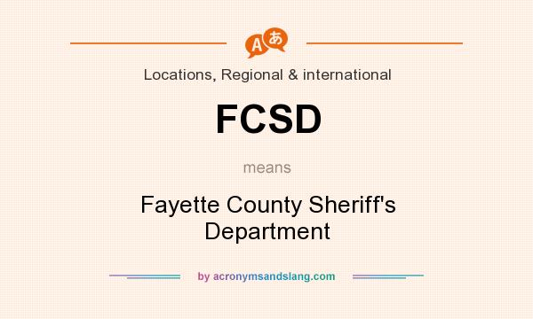 What does FCSD mean? It stands for Fayette County Sheriff`s Department