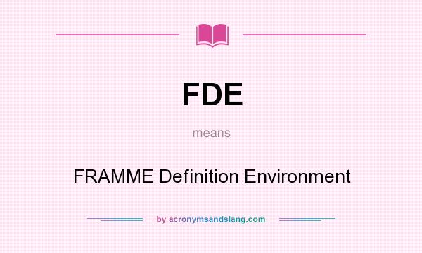 What does FDE mean? It stands for FRAMME Definition Environment
