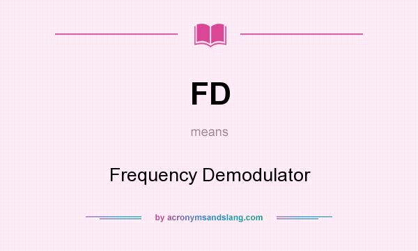 What does FD mean? It stands for Frequency Demodulator