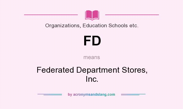 What does FD mean? It stands for Federated Department Stores, Inc.