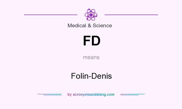 What does FD mean? It stands for Folin-Denis