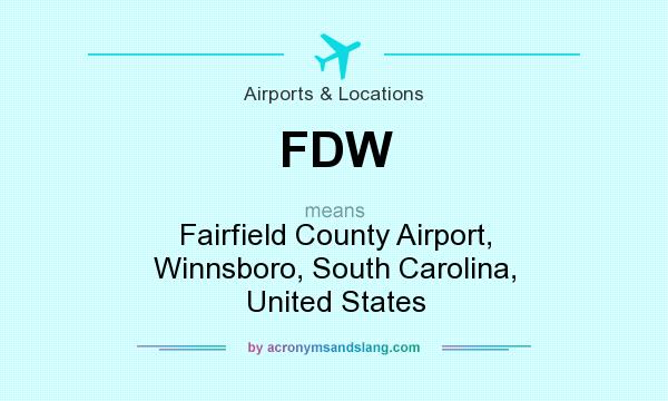 What does FDW mean? It stands for Fairfield County Airport, Winnsboro, South Carolina, United States