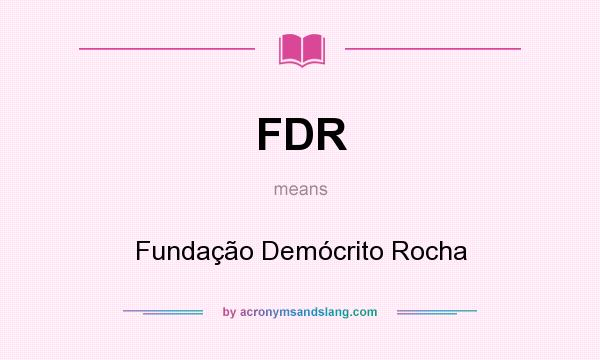 What does FDR mean? It stands for Fundação Demócrito Rocha