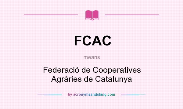What does FCAC mean? It stands for Federació de Cooperatives Agràries de Catalunya