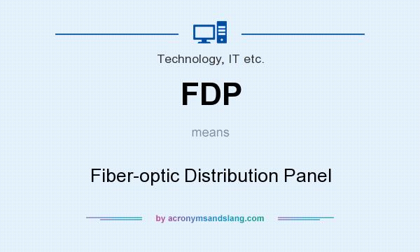 What does FDP mean? It stands for Fiber-optic Distribution Panel