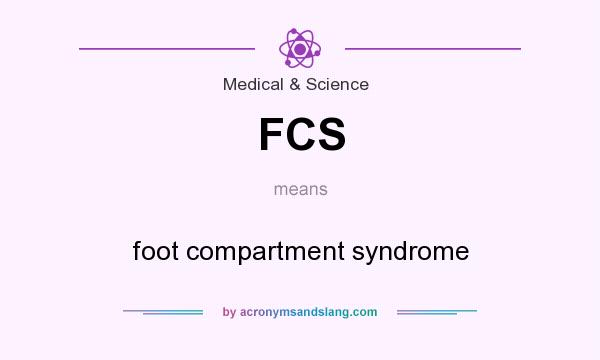 What does FCS mean? It stands for foot compartment syndrome