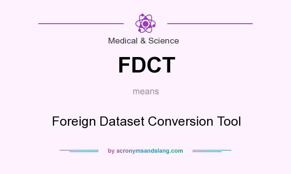 What does FDCT mean? It stands for Foreign Dataset Conversion Tool