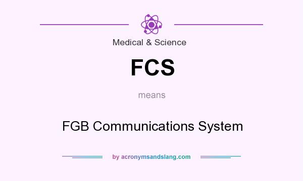 What does FCS mean? It stands for FGB Communications System