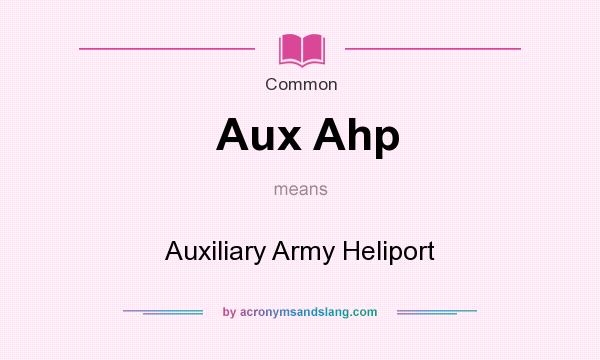 What does Aux Ahp mean? It stands for Auxiliary Army Heliport