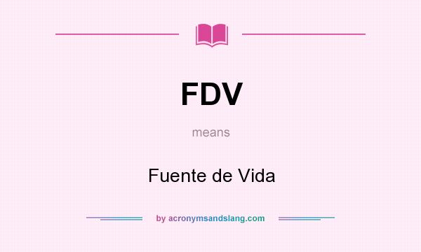 What does FDV mean? It stands for Fuente de Vida