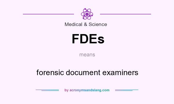 What does FDEs mean? It stands for forensic document examiners
