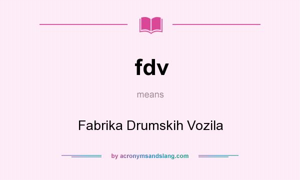 What does fdv mean? It stands for Fabrika Drumskih Vozila