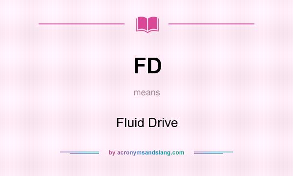 What does FD mean? It stands for Fluid Drive
