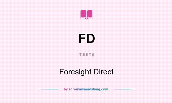 What does FD mean? It stands for Foresight Direct