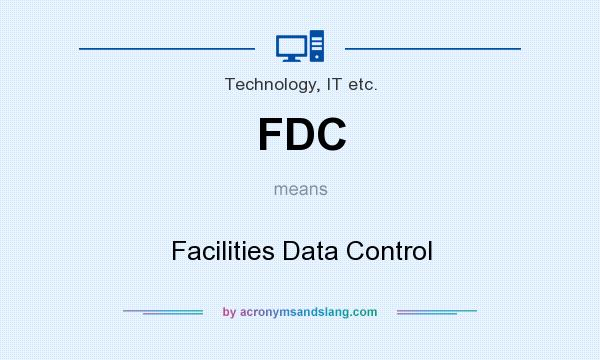 What does FDC mean? It stands for Facilities Data Control