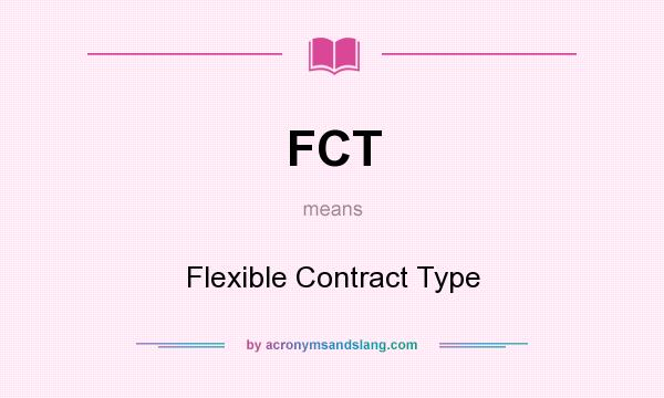 What does FCT mean? It stands for Flexible Contract Type
