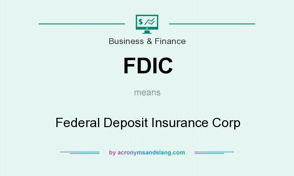What does FDIC mean? It stands for Federal Deposit Insurance Corp