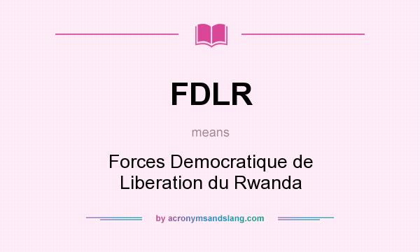 What does FDLR mean? It stands for Forces Democratique de Liberation du Rwanda