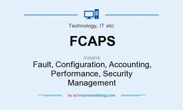What does FCAPS mean? It stands for Fault, Configuration, Accounting, Performance, Security Management
