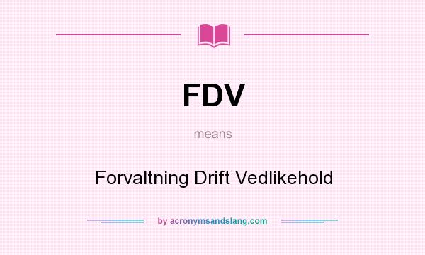 What does FDV mean? It stands for Forvaltning Drift Vedlikehold