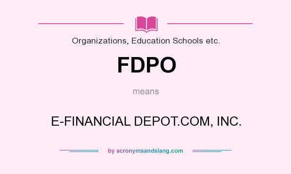 What does FDPO mean? It stands for E-FINANCIAL DEPOT.COM, INC.
