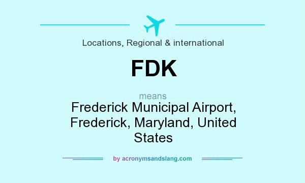 What does FDK mean? It stands for Frederick Municipal Airport, Frederick, Maryland, United States